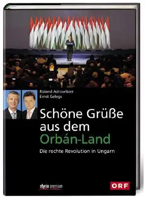 Das Ungarn-Buch der ORF-Korrespondenten Gelegs und Adrowitzer ist eine Warnung für ganz Europa